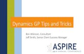 Dynamics GP Tips and Tricks - Velosio · Dynamics GP Tips and Tricks Ben Atkinson, Consultant Jeff Smith, Senior Client Success Manager. Session Objectives Provide you with tips and