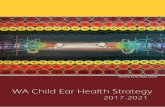 WA Child Ear Health Strategy - Telethon Kids Institute...WA Child Ear Health Strategy 3 Minister’s foreword The Western Australian Government is committed to improving the ear health