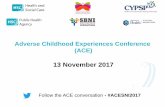 Adverse Childhood Experiences Conference (ACE) · Adverse Childhood Experiences Conference (ACE) 13 November 2017 Follow the ACE conversation - #ACESNI2017 . Welcome Chair John Devaney