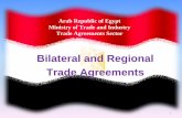 Bilateral and Regional Trade Agreements...Greater Arab Free Trade Area (GAFTA) The agreement was started on 1/1/1998. Full exemption on all goods (agricultural & industrial) has been