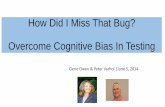 How Did I Miss That Bug? Overcome Cognitive Bias In Testing · •System 1 and System 2 thinking •Cognitive Biases Affecting Testing •Mindsets and Testing Bias •Managing Cognitive