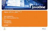 New I/O in JDKTM 7 - openjdk.java.net · Stream I/O • newInputStream and newOutputStream methods • Interoperability with java.io package Channel I/O • java.nio.channels.SeekableByteChannel