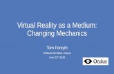 Virtual Reality as a Medium: Changing Mechanics€¦ · Virtual Reality as a Medium: Changing Mechanics Tom Forsyth Software Architect, Oculus June 22nd 2015. ... •It is NOT good