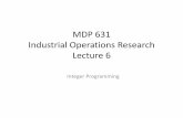 MDP 631 Industrial Operations Research Lecture 6 MDP 631 Industrial Operations Research Lecture 6 Integer Programming. Today’s lecture • Integer programming • Branch-and-bound