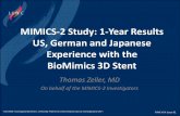 MIMICS-2 Study: 1-Year Results US, German and Japanese ......MIMICS-2 Study: 1-Year Results US, German and Japanese Experience with the BioMimics 3D Stent Thomas Zeller, MD On behalf