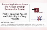Promoting Independence and Access through Responsible ...Promoting Independence and Access through Responsible Design Part 4: Ensuring Access on Public Right of Way Projects. will