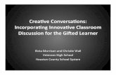 CreaveConversaons: Incorporang’Innovave’Classroom ... · CreaveConversaons: Incorporang’Innovave’Classroom’ DiscussionfortheGi9edLearner Eleta&Morrison&and&Chris0e&Wall&