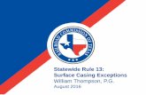 Statewide Rule 13: Surface Casing Exceptions...Tubing Exceptions •§13(b)(4)(A-B) – Tubing –All flowing oil wells must be equipped with tubing –Exceptions up to 180 days may