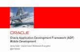Oracle Application Development Framework (ADF) Mobile ... · Phone Gap ADF Model Local Data Device Native Container Web View Server HTML ADF Mobile XML View Device Services% Device