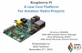 Raspberry Pi A Low Cost Platform For Amateur Radio Projects Raspberry Pi (Wiki) “The Raspberry Pi is a credit-card-sized single-board computer developed in the UK by the Raspberry