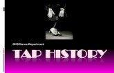 GHS Dance Department TAP HISTORY · 2012-12-14 · (1985) and Tap (1989), many young African American male dancers became interested in tap again. The most influential young hoofer