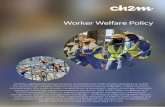 Worker Welfare Policy - Business & Human Rights · Worker Welfare Policy CH2M is a global engineering company partnering with public and private clients to tackle the world’s most