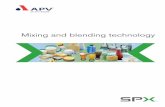 Mixing and blending technology - spxflow.com...Mixing and blending is an APV core technology. APV offers com-plete mixing and blending systems, including fluid agitators, batch and