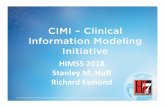 CIMI – Clinical Information Modeling Initiative · CIMI – Clinical Information Modeling Initiative HIMSS 2018 Stanley M. Huff Richard Esmond ... • Are based on a core reference