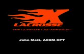 John Mott, ACSM-CPT · American College of Sports Medicine ACSM Certified Personal Trainer. High school State Champion, Two time collegiate All-American lacrosse player. President