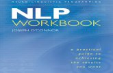 NLP WORKBOOK - Weiser · the NLP Workbook provides you with both information and effective tools for getting what you want, creating deeper and enriching relationships, and achieving