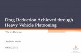 Drag Reduction Achieved through Heavy Vehicle Platooningeng.auburn.edu/~dmbevly/FHWA_AU_TRUCK_EAR/watts... · Drag Reduction Achieved through Heavy Vehicle Platooning Thesis Defense