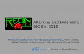 Attacking and Defending BIOS in 2015 - REcon · Attacking and Defending BIOS in 2015 Oleksandr Bazhaniuk, Yuriy Bulygin (presenting), Andrew Furtak, Mikhail Gorobets, John Loucaides,