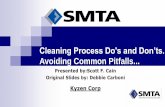 Cleaning Process Do's and Don’ts. - SMTA€¦ · Evolution of technology – Board and Equipment Board Design Considerations Overcoming Environmental Challenges Common machine set