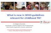What is new in WHO-guidelines relevant for childhood TB?€¦ · • 2006 – 2012 – several international policy guidelines: –WHO Guidance for national TB programmes on the management