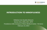 INTRODUCTION TO MINDFULNESS - PCQN€¦ · INTRODUCTION TO MINDFULNESS Palliative Care Quality Network Denise Hess, MDiv, BCC, MFTI Providence Little Company of Mary Medical Center