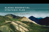 ALASKA GEOSPATIAL STRATEGIC PLANdnr.alaska.gov/agc/documents/AKGeospatialStrategicPlan... · 2012-11-08 · ALASKA GEOSPATIAL STRATEGIC PLAN Final, August 2011 . A L A S K A G E O