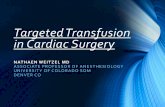 Targeted Transfusion in Cardiac Surgery - ANZCA · Targeted Transfusion in Cardiac Surgery NATHAEN WEITZEL MD ASSOCIATE PROFESSOR OF ANESTHESIOLOGY ... Standardized perfusion approach