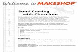 Sand Casting with Chocolate - WordPress.com · Sand casting is a method of making metal objects by pouring molten metal into a mold made out of sand. The maker presses a model of
