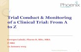 Trial Conduct & Monitoring of a Clinical Trial: From A to ZTrial Conduct & Monitoring of a Clinical Trial: From A to Z _____ Georges Labaki, Pharm D, MSc, MBA F-MRI 10 January 2015