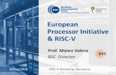 European Processor Initiative & RISC-V€¦ · BSC-CNS objectives Supercomputing services to Spanish and EU researchers R&D in Computer, Life, Earth and Engineering Sciences public