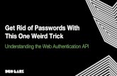 Get Rid of Passwords With This One Weird Trick · 2019-01-03 · UAF is like WebAuthn but for native applications running on mobile devices. Knowledge of this spec isn’t necessary