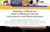 Making a Difference: How to Reduce Cancer Occurrence and ... · how to reduce cancer occurrence and reoccurrence wendy demark-wahnefried, phd, rd professor and webb chair of nutrition