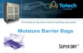 Moisture Barrier Bags - Superdry Totech · 2017-03-01 · moisture from the air inside moisture barrier bags. • Entirely different type desiccant than used in Cabinets • Desiccant