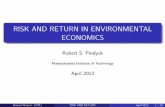 RISK AND RETURN IN ENVIRONMENTAL ECONOMICSRISK AND RETURN IN ENVIRONMENTAL ECONOMICS Robert S. Pindyck Massachusetts Institute of Technology April 2012 Robert Pindyck (MIT) RISK AND