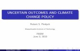 UNCERTAIN OUTCOMES AND CLIMATE CHANGE POLICY€¦ · UNCERTAIN OUTCOMES AND CLIMATE CHANGE POLICY Robert S. Pindyck Massachusetts Institute of Technology FEEM June 3, 2010 Robert