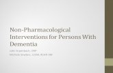 Non-Pharmacological Interventions for Persons With Dementia · 2017-09-16 · Communication Style • Keep it Short and Simple • Give one step directives: state what you want the