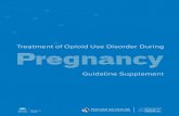 Treatment of Opioid se Disorder During€¦ · 3 A Guideline for the Clinical Management of Opioid Use Disorder—Pregnancy Supplement The BC Centre on Substance Use (BCCSU) is a