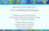 Too Sick to be in the ICU? Toxic or Healing EnvironmentsToo Sick to be in the ICU? Toxic or Healing Environments Martha A.Q. Curley, RN, PhD, FAAN Ruth M. Colket Endowed Chair in Pediatric