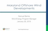 Maryland Offshore Wind Developments...• $25 million for steel fabrication facility • $13.2 million for port infrastructure upgrades • $6 million to the OSWBDF • 913 dev/construction