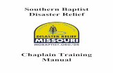 Southern Baptist Disaster Reliefmedia.mobaptist.org/public/dr/dr-manual-chaplain-2016.pdfThe need for spiritual and emotional support far exceeds the disaster location, hospital, or