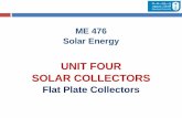 UNIT FOUR SOLAR COLLECTORS - KSUfac.ksu.edu.sa/.../unit_4_-_solar_collectors_-_flat_plate_collectors_0.pdf · solar energy and minimizes the radiation emitted by plate. 6 FLOW PASSAGES