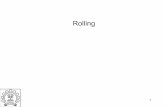 Rolling - me.iitb.ac.inramesh/courses/ME206/Rolling.pdf · reversing rolling mill (shown below) with 750 mm diameter rolls made of tool steel is available for this task. The rolling