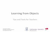 Learning from Objects - Colchester Museums · • Learning from objects engages all senses – sound, sight, touch, smell and taste. • Students will absorb more information if they