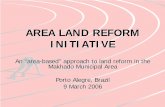 AREA LAND REFORM INITIATIVE - NRI...AREA LAND REFORM INITIATIVE An “area-based” ” approach to land reform in the Makhado Municipal Area Porto Alegre, Brazil 9 March 2006 Brief