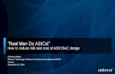 “Real Men Do ASICs!” - NMI · “Real Men Do ASICs!” How to reduce risk and cost of ASIC/SoC design ... RTL-GDSII Implementation, DFT, ATPG Physical Verification and GDSII Tapeout