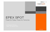EPEX SPOT - Minister of Economy, Trade and Industry · EPEX SPOT : a European and an international success story EPEX SPOT created in 2008, roots going back to 2000 SocietasEuropaeaheadquartered