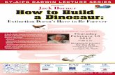 Jack Horner How to Build a Dinosaurky.aipg.org/PDF/HornerPoster.pdf · James Goreman, How to Build a Dinosaur: Extinction does not have to be Forever. Join us on Thursday evening,