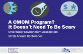 A CMOM Program? It Doesn’t Need To Be Scary...A CMOM Program? It Doesn’t Need To Be Scary Ohio Water Environment Association 2016 Annual Conference • CMOM = • Capacity Assurance
