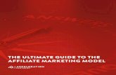 THE ULTIMATE GUIDE TO THE AFFILIATE MARKETING MODEL...THE AFFILIATE MARKETING MODEL At its core, affiliate marketing is a way to pay partners. It’s a framework that rewards partners