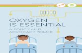 OXYGEN IS ESSENTIAL - path.azureedge.net · OXYGEN IS ESSENTIAL: A POLICY AND ADVOCACY PRIMER PAGE IV ACKNOWLEDGMENTS Oxygen Is Essential: A Policy and Advocacy Primer was developed
